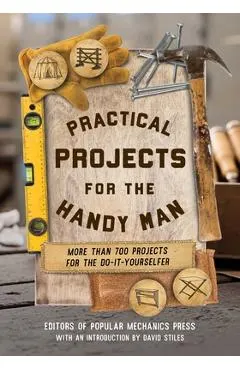 Practical Projects for the Handy Man: More Than 700 Projects for the Do-It-Yourselfer -