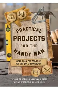 Practical Projects for the Handy Man: More Than 700 Projects for the Do-It-Yourselfer -