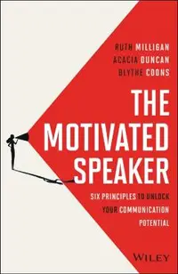 The Motivated Speaker: Six Principles to Unlock Your Communication Potential