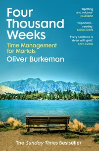 Four Thousand Weeks: Time Management for Mortals