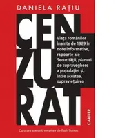 Cenzurat. Viata romanilor inainte de 1989 in note informative, rapoarte ale Securitatii, planuri de supraveghere a populatiei si, intre acestea, supravietuirea