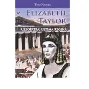 Elizabeth Taylor. Cleopatra, ultima regina