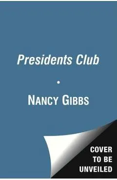 The Presidents Club: Inside the World's Most Exclusive Fraternity