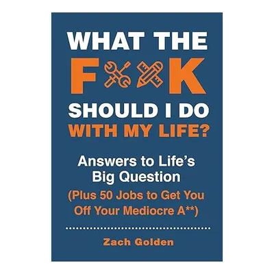 What the F*** Should I Do with My Life?