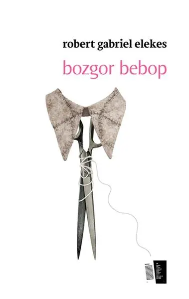 Bozgor bebop - Paperback - Robert Gabriel Elekes