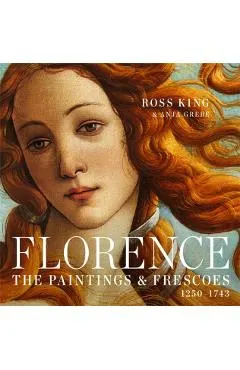 Florence: The Paintings & Frescoes, 1250-1743