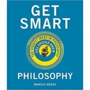 Get Smart. Philosophy: The Big Ideas You Should Know