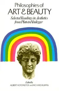 Philosophies of Art and Beauty: Selected Readings in Aesthetics from Plato to Heidegger