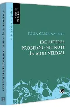 Excluderea probelor obtinute in mod nelegal