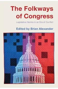 The Folkways of Congress: Legislative Norms in an Era of Conflict