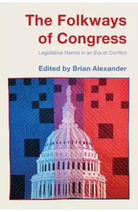 The Folkways of Congress: Legislative Norms in an Era of Conflict
