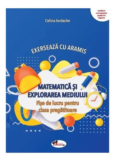 Exersează cu Aramis. Matematică și explorarea mediului. Clasa pregătitoare - Paperback - Celina Iordache