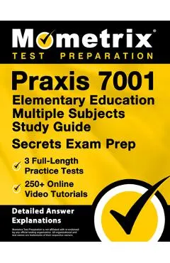PRAXIS 7001 Elementary Education Multiple Subjects Study Guide - 3 Full-Length Practice Tests, 250+ Online Video Tutorials, Secrets Exam Prep: [Detail -