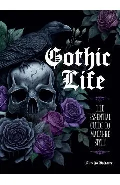 Gothic Life: The Essential Guide to Macabre Style