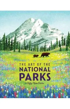 The Art of the National Parks (Fifty-Nine Parks): (National Parks Art Books, Books for Nature Lovers, National Parks Posters, the Art of the National