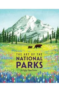 The Art of the National Parks (Fifty-Nine Parks): (National Parks Art Books, Books for Nature Lovers, National Parks Posters, the Art of the National