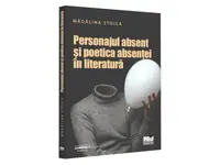 Personajul absent și poetica absenței în literatură - Paperback brosat - Mădălina Stoica