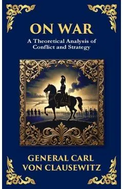 On War: The Timeless Guide to Strategy, Warfare, and Leadership (Deluxe Hardbound Edition)