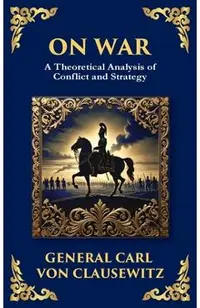 On War: The Timeless Guide to Strategy, Warfare, and Leadership (Deluxe Hardbound Edition)