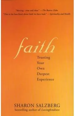 Faith Faith: Trusting Your Own Deepest Experience Trusting Your Own Deepest Experience