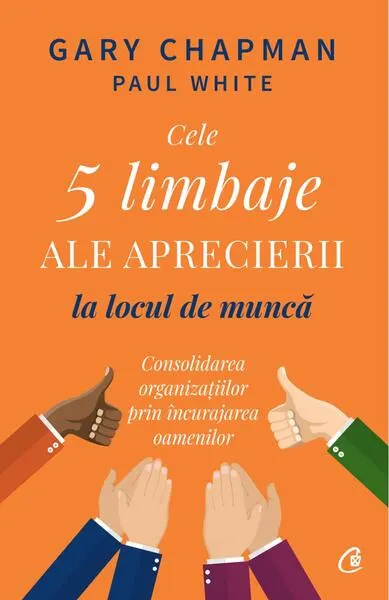 Cele 5 limbaje ale aprecierii la locul de muncă - Paperback brosat - Gary Chapman, Paul White
