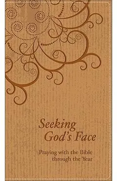 Seeking God's Face: Praying with the Bible Through the Year