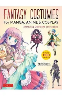 Fantasy Costumes for Manga, Anime & Cosplay: A Drawing Guide and Sourcebook (with Over 1100 Color Illustrations)