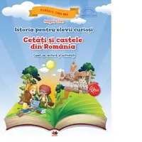 Istoria pentru elevii curiosi. Cetati si castele din Romania - Caiet de lectura si activitati