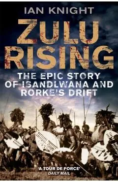 Zulu Rising: The Epic Story of iSandlwana and Rorke's Drift