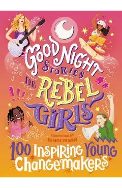 Good Night Stories for Rebel Girls: 100 Inspiring Young Changemakers