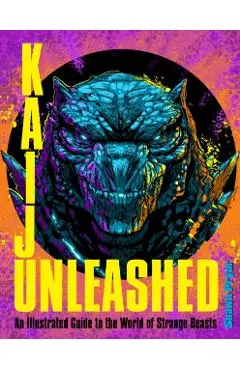 Kaiju Unleashed: An Illustrated Guide to the World of Strange Beasts