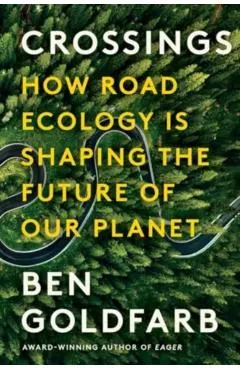 Crossings: How Road Ecology Is Shaping the Future of Our Planet