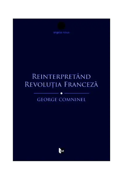 Reinterpretând Revoluția Franceză. Marxismul și contestarea revizionistă - Paperback - George Comninel
