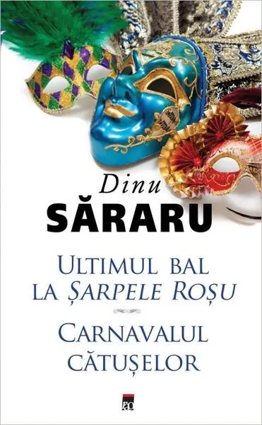 Ultimul bal la Șarpele Roșu. Carnavalul cătușelor - Hardcover - Dinu Săraru