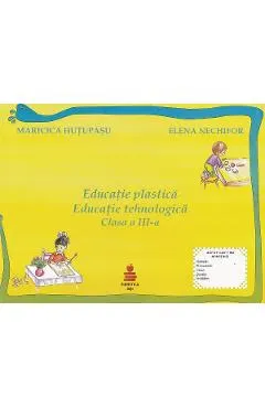 Educatie plastica. Educatie tehnologica - Clasa 3