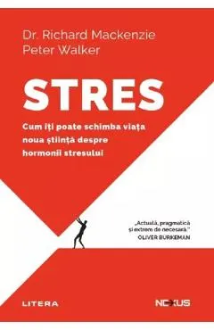 Stres. Cum iti poate schimba viata noua stiinta despre hormonii stresului