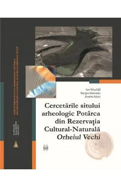 Cercetarile sitului arheologic Potarca din Rezervatia Cultural-Naturala Orheiul Vechi