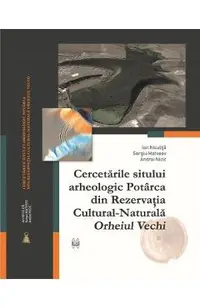 Cercetarile sitului arheologic Potarca din Rezervatia Cultural-Naturala Orheiul Vechi