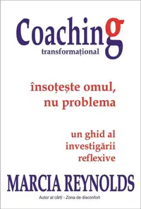 Coaching transformațional – Însoțește omul, nu problema - Paperback brosat - Marcia Reynolds