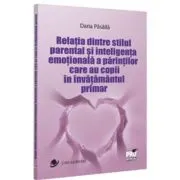 Relatia dintre stilul parental si inteligenta emotionala a parintilor care au copii in invatamantul primar