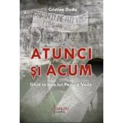 Atunci si acum. Ghid in Tara lui Papura Voda