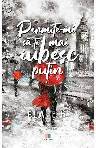 Permite-mi să te mai iubesc puțin - Paperback brosat - Ela E. H.