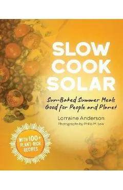 Slow Cook Solar: Sun-Baked Summer Meals Good for People and Planet