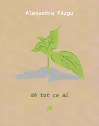 dă tot ce ai - Paperback brosat - Alexandra Pâzgu