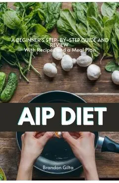 AIP (Autoimmune Protocol) Diet: A Beginner's Step-by-Step Guide and Review With Recipes and a Meal Plan