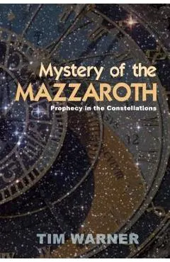 Mystery of the Mazzaroth: Prophecy in the Constellations