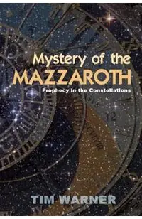 Mystery of the Mazzaroth: Prophecy in the Constellations