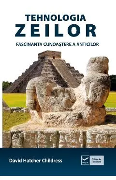 Tehnologia zeilor. Fascinanta cunoastere a anticilor