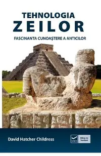 Tehnologia zeilor. Fascinanta cunoastere a anticilor