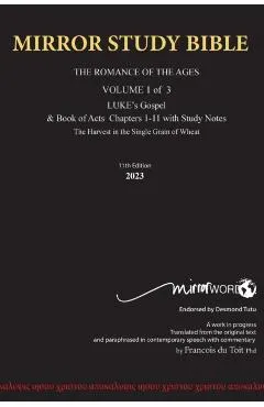 Hard Cover 11th Edition MIRROR STUDY BIBLE VOLUME 1 OF 3: Hard Cover Dr. Luke's brilliant account of the Life of Jesus & the beginnings of The Acts of